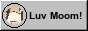 luv_moom_button.gif