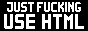 justfuckingusehtml.png